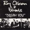Roy Orbison + Friends -- Dream You