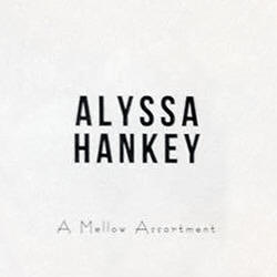 Alyssa Hankey -- A Mellow Assortment