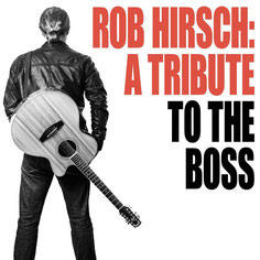 Rob Hirsch -- A Tribute To The Boss