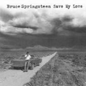 Bruce Springsteen -- Save My Love
